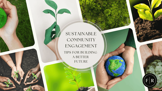 Sustainable Community Engagement: Tips for Building a Better Future