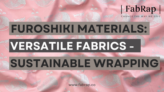 Exploring Furoshiki Materials: Versatile Fabrics Enriching Sustainable Wrapping