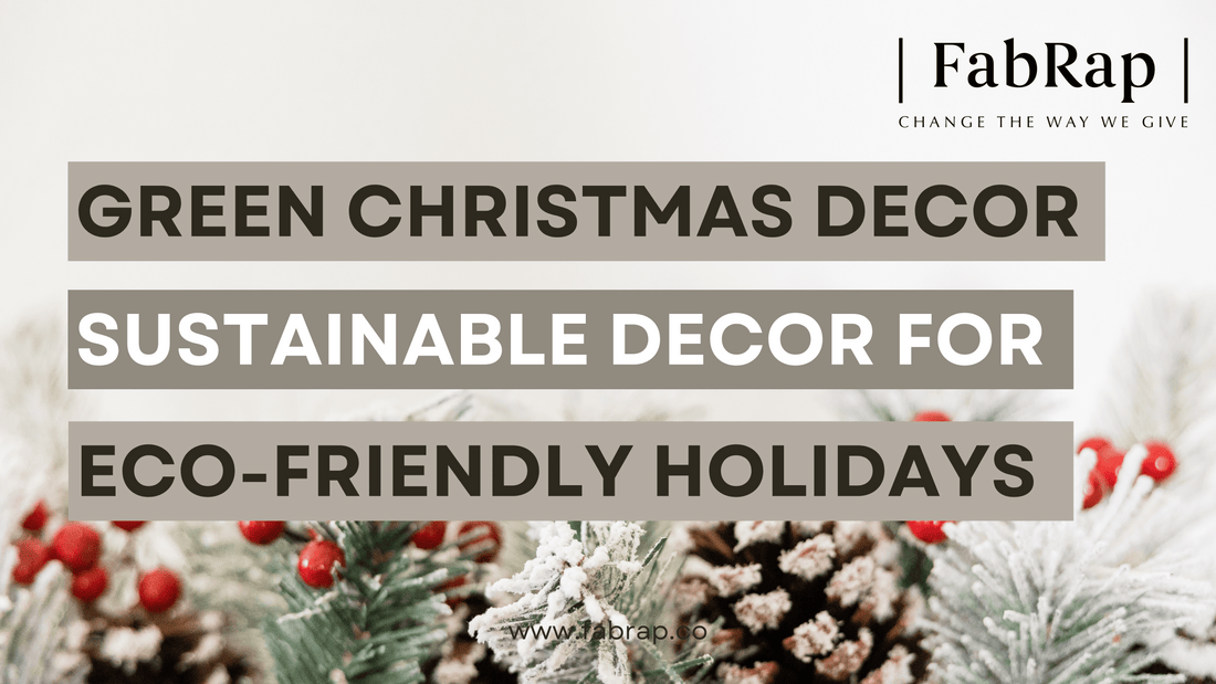 Green Christmas Decor: Sustainable Decorating Tips for an Eco-Friendly Holiday Season