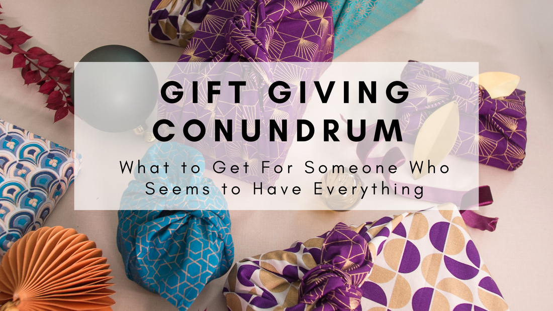 Gift Giving Conundrum: What to Get for Someone Who Seems to Have Everything